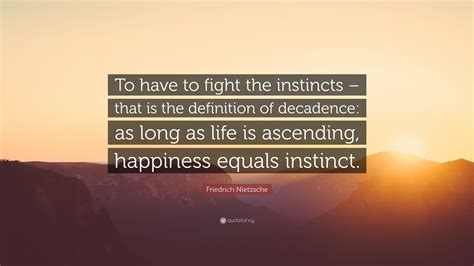 Friedrich Nietzsche Quote “to Have To Fight The Instincts That Is