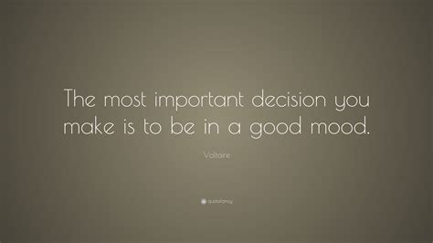Voltaire Quote The Most Important Decision You Make Is To Be In A