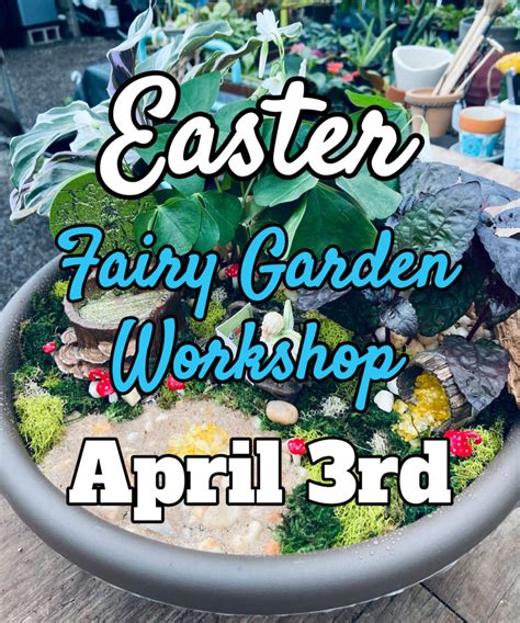 April 3rd Easter Fairy Garden Workshop Green Side Up Garden And Ts