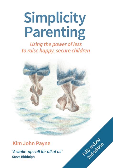 Simplicity Parenting Using The Power Of Less To Raise Happy Secure