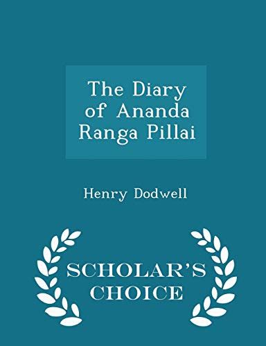 The Diary Of Ananda Ranga Pillai Scholars Choice Edition By Henry