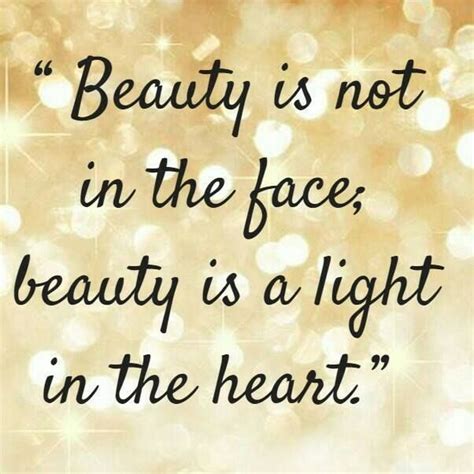 Beauty Is Not In The Face Beauty Is A Light In The Heart