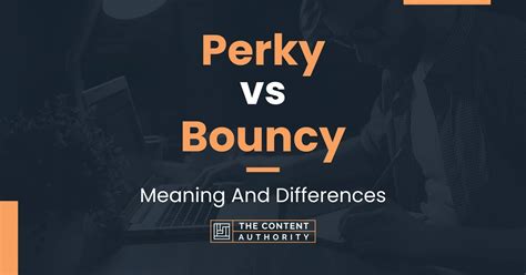 Perky Vs Bouncy Meaning And Differences