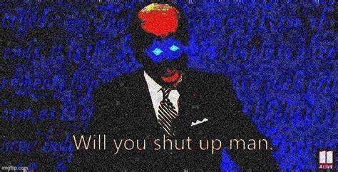 Will You Shut Up Man Memes Imgflip