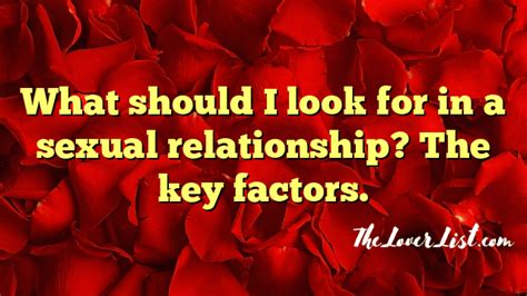 What Should I Look For In A Sexual Relationship The Key Factors The Lover List