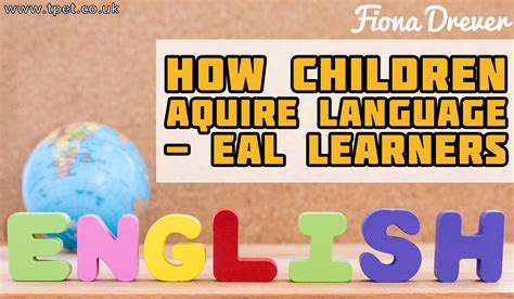 How Children Aquire Language Is It Really Any Different For Eal