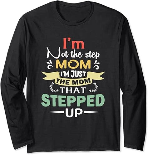 Im Not The Stepmom Im The Mom That Stepped Up Long Sleeve T Shirt Uk Fashion