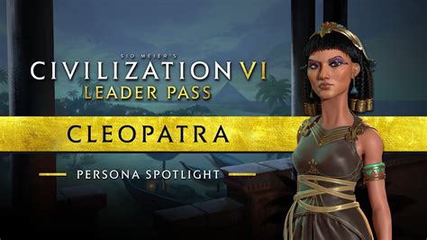 Persona Spotlight Cleopatra Ptolemaic Civilization Vi Leader Pass Youtube