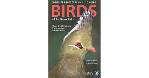 Birds Of Southern Africa Complete Photographic Field Guide By Ian Sinclair