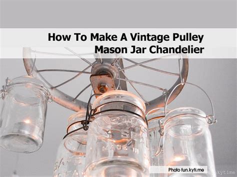 How To Make A Vintage Pulley Mason Jar Chandelier
