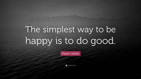 Helen Keller Quote “the Simplest Way To Be Happy Is To Do Good”