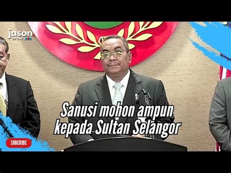 Sanusi Mohon Ampun Kepada Sultan Selangor YouTube