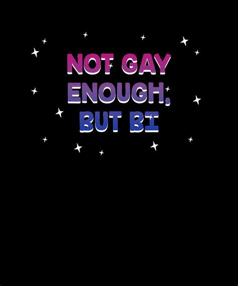 Not Gay Enough But Bi Bisexual Lgbtq Bi Pride Lgbt Sayings Digital Art