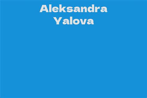 aleksandra yalova facts bio career net worth aidwiki