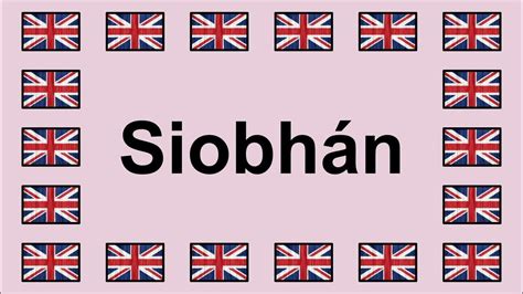 Pronounce SiobhÁn In English 🇬🇧 Youtube
