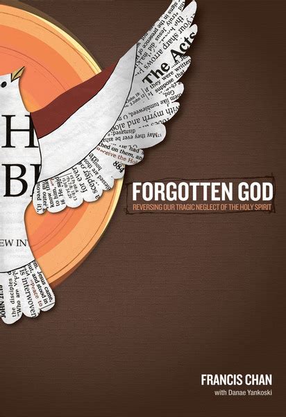 Francis chan > quotes > quotable quote. Forgotten God: Reversing Our Tragic Neglect of the Holy ...