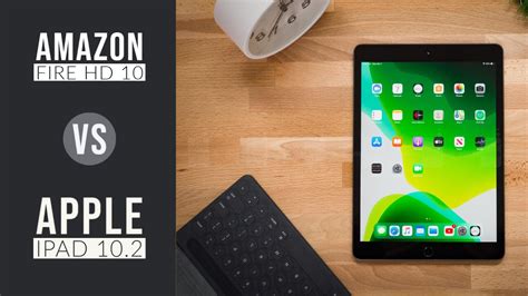Amazon Fire Hd 10 Vs Apple Ipad 102 Which To Buy The Worlds Best