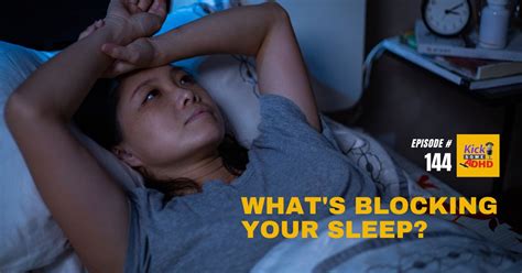 Ep 144 Whats Blocking Your Sleep Kick Some Adhd Podcast