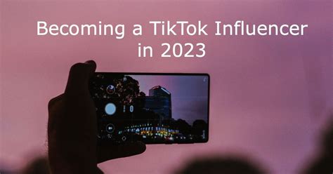 Becoming A Tiktok Influencer In 2023 Tips And Tricks