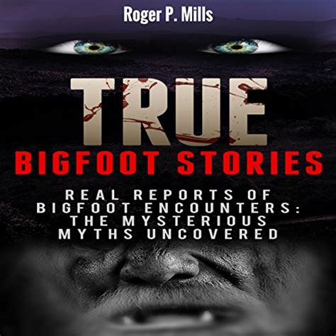 True Bigfoot Stories By Roger P Mills Audiobook Uk