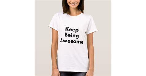 Keep Being Awesome T Shirts Zazzle