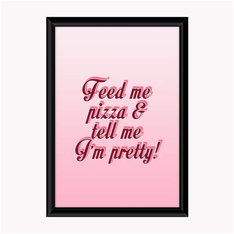 Feed Me Pizza And Tell Me Im Pretty Wall Print Etsy