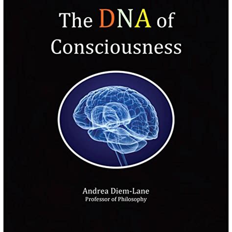 The Dna Of Consciousness A Brief Introduction To