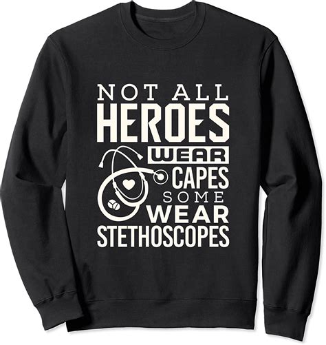 Not All Heroes Wear Capes Some Wear Stethoscopes Doctor Sweatshirt