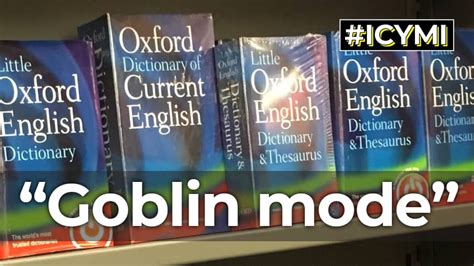 Icymi — ‘goblin Mode Is Oxford English Dictionarys Word Of The Year