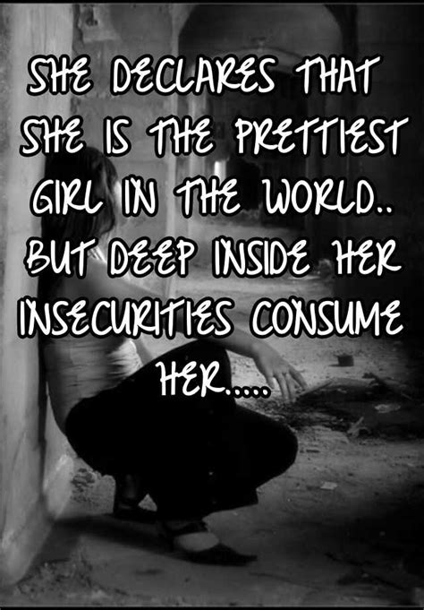 she declares that she is the prettiest girl in the world but deep inside her insecurities