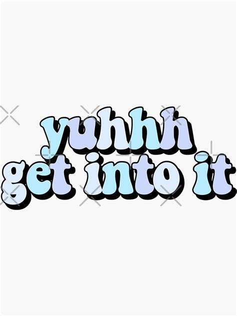 Yuhhh Get Into It Sticker For Sale By Allisontredwell Redbubble