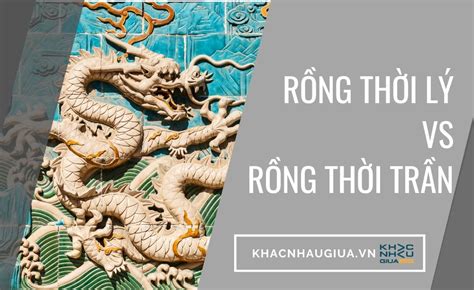 Điểm Khác Nhau Giữa Rồng Thời Lý Và Rồng Thời Trần