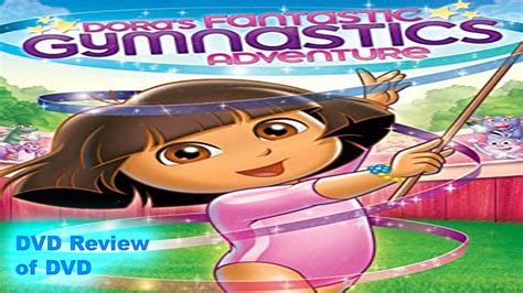 Dvd Review Of Dora The Explorer Doras Fantastic Gymnastics Adventure