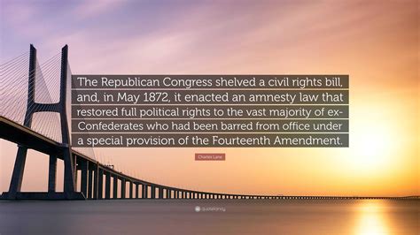 Charles Lane Quote: “The Republican Congress shelved a civil rights