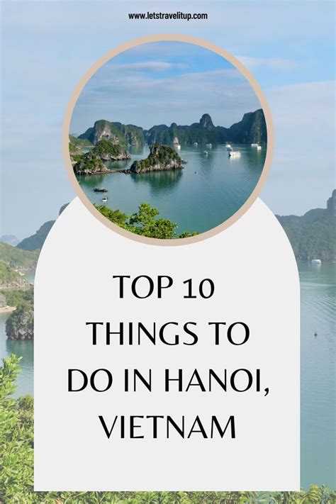 Top Things To Do In Hanoi Vietnam Hanoi Is A Popular Tourist Destination In Vietnam With So
