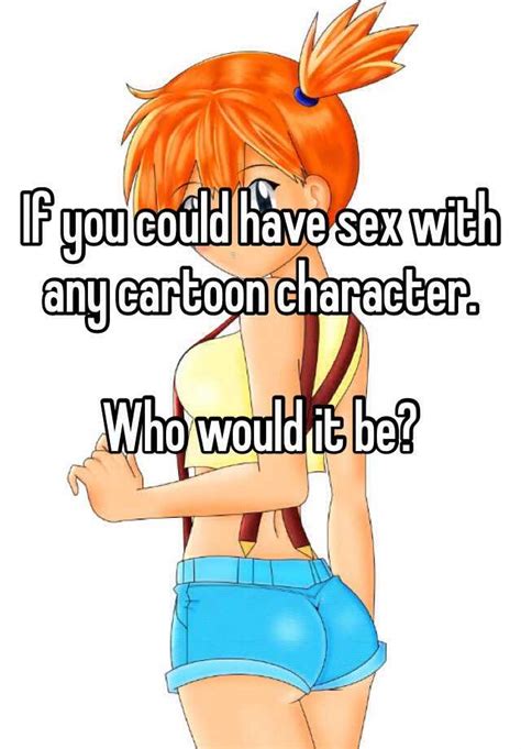 If You Could Have Sex With Any Cartoon Character Who Would It Be
