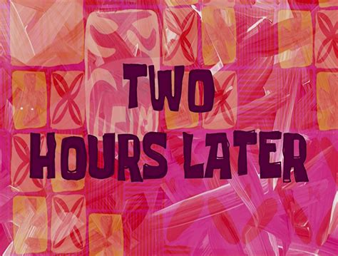 Two Hours Later Spongebob Time Cards Meme Dump Lục Lọi Meme