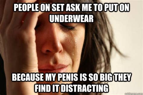People On Set Ask Me To Put On Underwear Because My Penis Is So Big