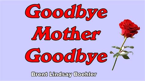 Goodbye Mother Goodbye Brent Lindsay Boehler Tribute Song To My Mom