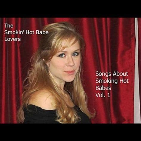 Songs About Smoking Hot Babes Vol1 The Smokin Hot Babe Lovers Digital Music