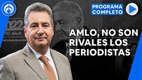 Amlo Responsabiliza A Los Periodistas De Frenar La T Programa