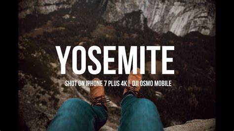 Yosemite Shot On Iphone 7 Plus 4k Dji Osmo Mobile Youtube