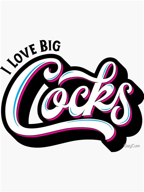 I Love Big Cocks Sticker For Sale By Gaycum Redbubble