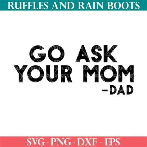 Funny And Free Go Ask Your Mom Svg Ruffles And Rain Boots