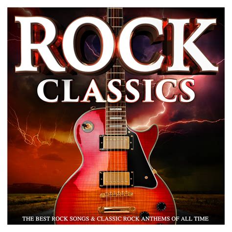 Rock Classics The Best Rock Songs And Classic Rock Anthems Of All Time