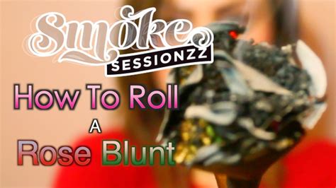 How To Roll A Rose Blunt Youtube Smoke Sessionzz Smokeahontazz