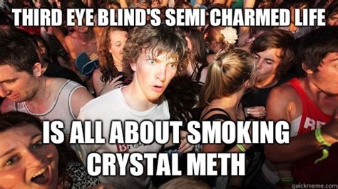 Third Eye Blinds Semi Charmed Life Is All About Smoking Crystal Meth