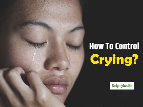 Tips To Stop Yourself From Crying Uncontrollably Onlymyhealth
