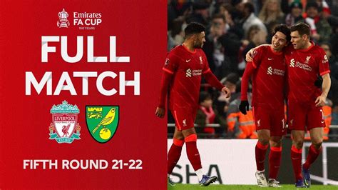 Full Match Liverpool V Norwich City Emirates Fa Cup Fifth Round 2021 22 Youtube