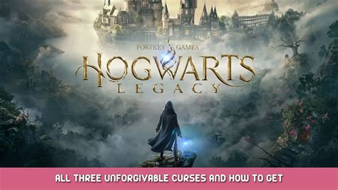 Hogwarts Legacy All Three Unforgivable Curses And How To Get